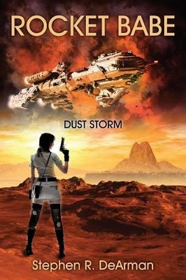 Rocket Babe: Dust Storm Stephen R Dearman 9781478725145
