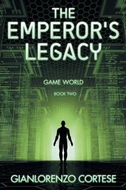 The Emperor's Legacy: Game World: Book Two Gianlorenzo Cortese 9781493102471