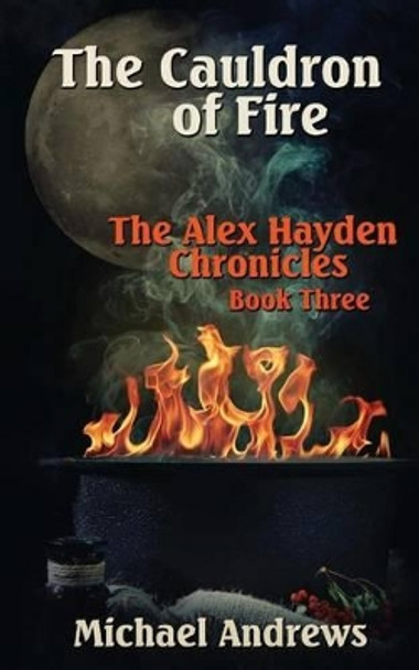 The Cauldron of Fire Michael Andrews 9781514362815