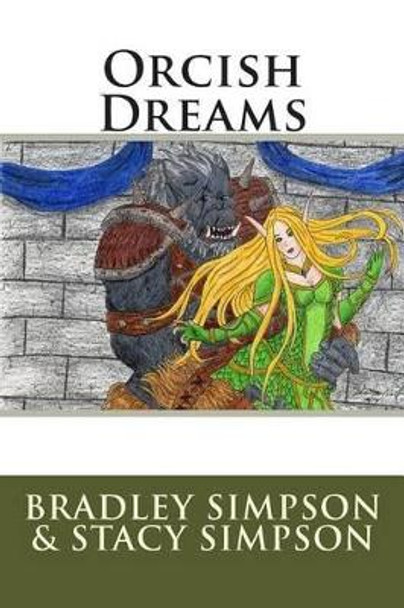 Orcish Dreams Stacy L Simpson 9781494901820