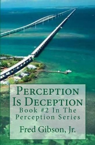 Perception Is Deception Fred Gibson Jr 9781492167495