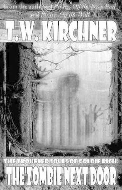 The Zombie Next Door T W Kirchner 9781494906863