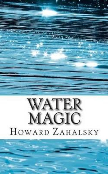 Water Magic by Howard P Zahalsky