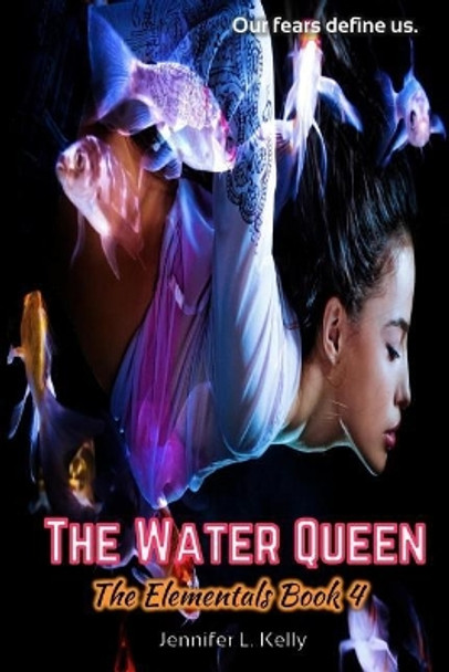 The Water Queen: The Elementals Book 4 Jennifer L Kelly 9780997776478