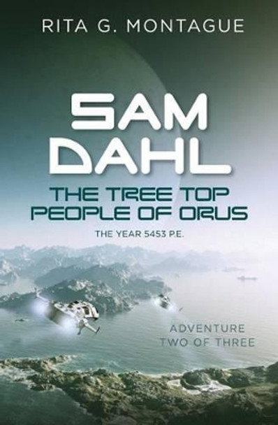 SAM DAHL - The Tree Top People of Orus Rita G Montague 9781484817766