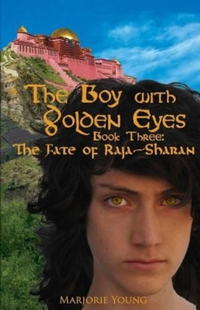 The Boy with Golden Eyes - Book Three: The Fate of Raja-Sharan Marjorie Young 9781484818152