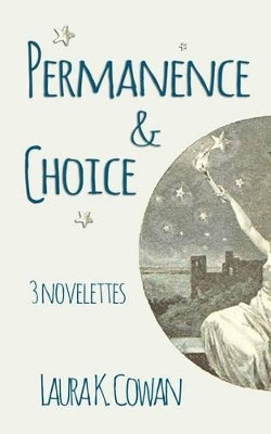 Permanence & Choice by Laura K Cowan