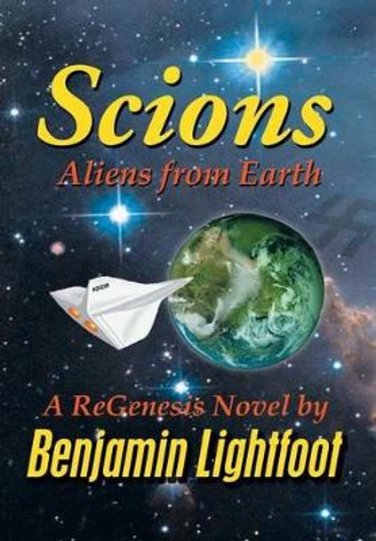 Scions: Aliens from Earth Benjamin Lightfoot 9781493123155