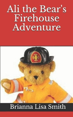 Ali the Bear's Firehouse Adventure by Daniel Guyton