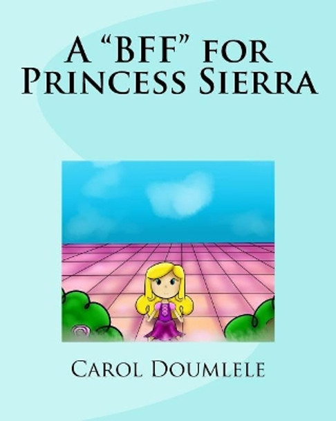 A BFF for Princess Sierra by Carol Doumlele