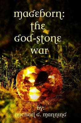 Mageborn: The God-Stone War: (Book 4) Michael G Manning 9781484838723