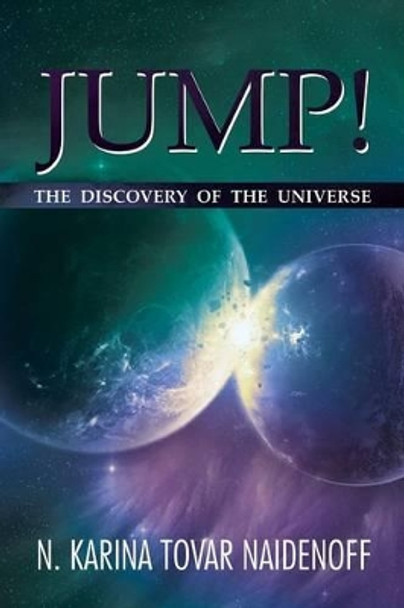 Jump!: The Discovery of the Universe N Karina Tovar Naidenoff 9781493124756