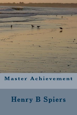 Master Achievement by Henry B Spiers