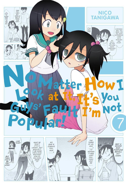 No Matter How I Look at It, It's You Guys' Fault I'm Not Popular!, Vol. 7 by Nico Tanigawa No Matter How I Look at It, It's You Guys' Fault I'm Not Popular!, Vol. 7 by Nico Tanigawa