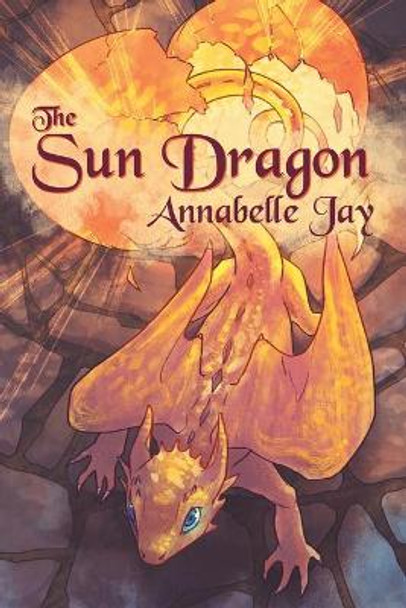 The Sun Dragon Volume 1 Annabelle Jay 9781634763394
