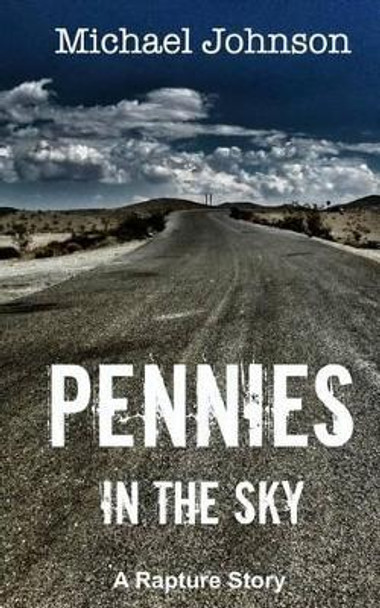 Pennies in the Sky: A Rapture Story Michael G Johnson (University of Arkansas) 9781514730324