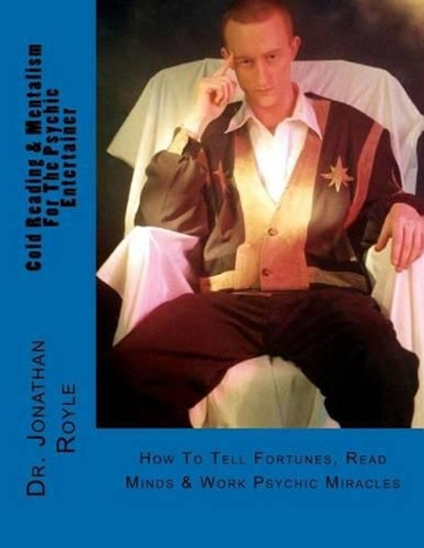 Cold Reading & Mentalism For The Psychic Entertainer by Dr Jonathan Royle