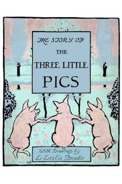 The Story of the Three Little Pigs: Picture Book L Leslie Brooke 9781530328291