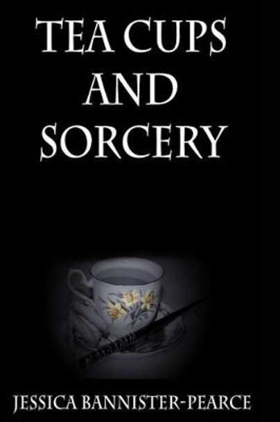 Tea cups and Sorcery by Jessica Bannister-Pearce