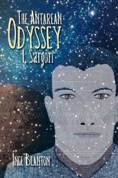 The Antarean Odyssey: I, Sargon Inge Blanton 9781475940053