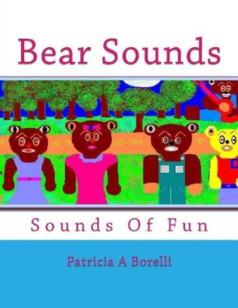 Bear Sounds: Sounds Of Fun Patricia a Borelli 9781514740705