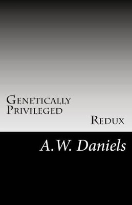 Genetically Privileged by A W Daniels