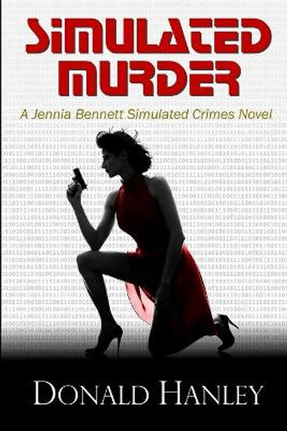 Simulated Murder: A Jennia Bennett Novel Donald Hanley 9781484861837