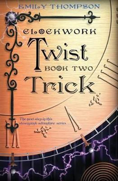 Clockwork Twist: Book Two: Trick Professor Emily Thompson (Princeton University) 9781494938819