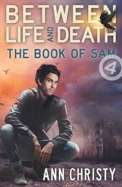 Between Life and Death: The Book of Sam Ann Christy 9781539679837