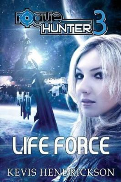 Rogue Hunter: Life Force Kevis Hendrickson 9781511511216