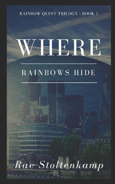 Where Rainbows Hide Rae Stoltenkamp 9781537696065