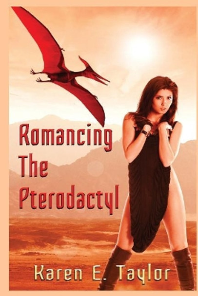 Romancing the Pterodactyl by Karen E Taylor
