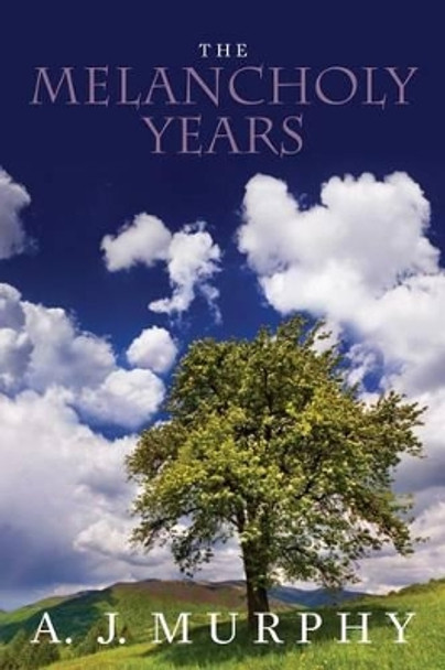 The Melancholy Years A J Murphy 9781494952662