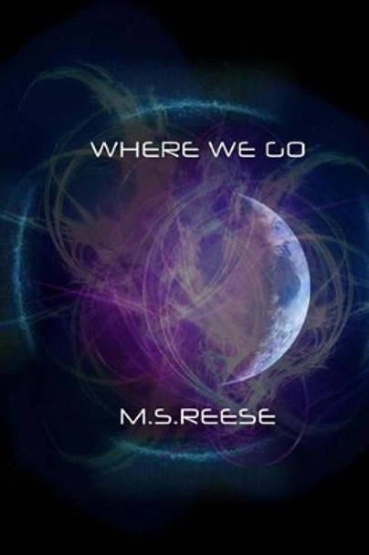 Where We Go M S Reese 9781477473757