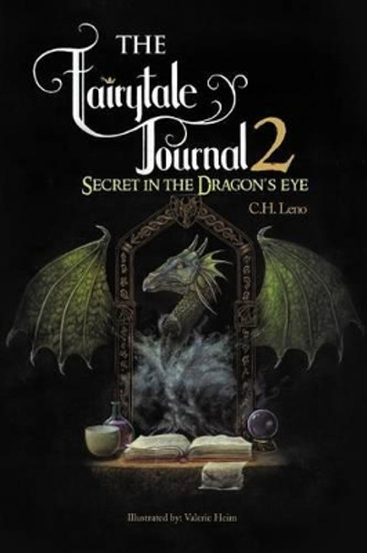 The Fairytale Journal 2: Secret in the Dragon's Eye C H Leno 9781479771882