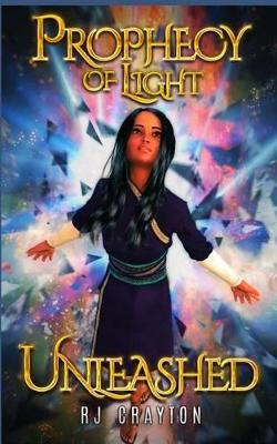 Prophecy of Light - Unleashed by Rj Crayton
