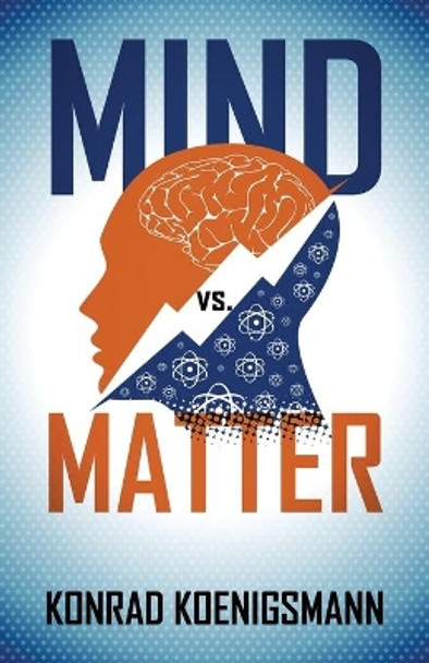 Mind vs. Matter Konrad Koenigsmann 9781478765981