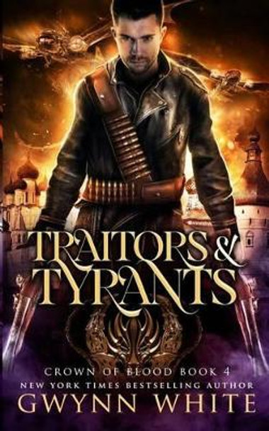 Traitors & Tyrants by Gwynn White