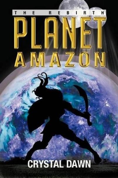 Planet Amazon: The Rebirth Crystal Dawn 9781479781355
