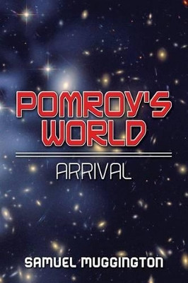Pomroy's World: Arrival Samuel Muggington 9781497480834