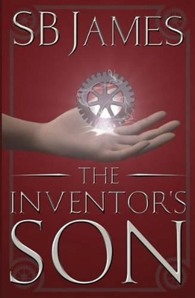 The Inventor's Son S B James 9781537734668