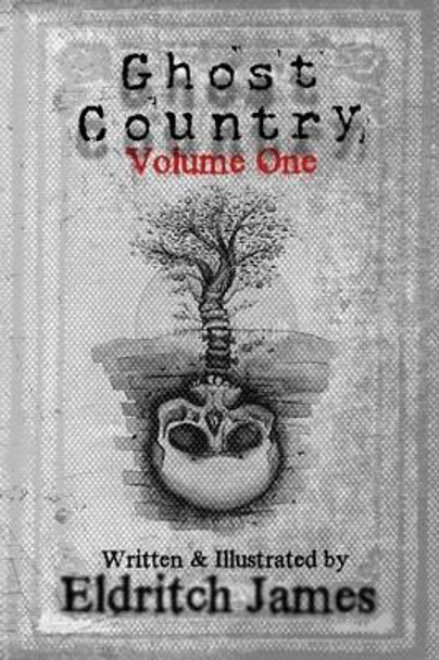 Ghost Country: Volume One Eldritch James 9781481067331