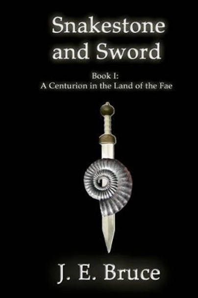Snakestone and Sword by J E Bruce