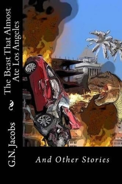 The Beast That Almost Ate Los Angeles G N Jacobs 9781512143584