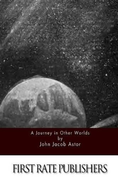 A Journey in Other Worlds John Jacob Astor 9781511562386