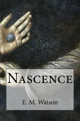 Nascence by E M Watson