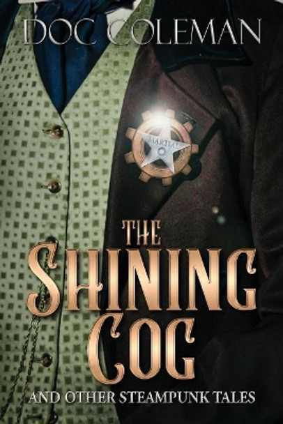 The Shining Cog and Other Steampunk Tales by Doc Coleman