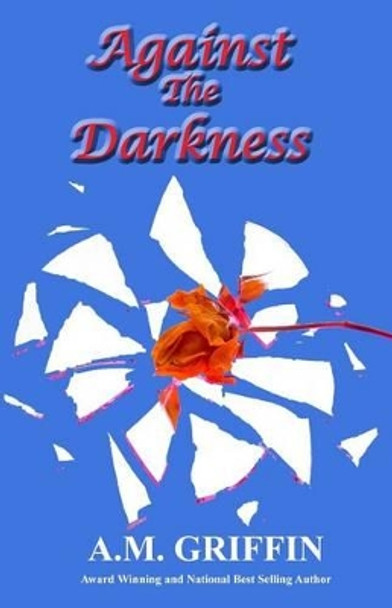 Against The Darkness by A M Griffin