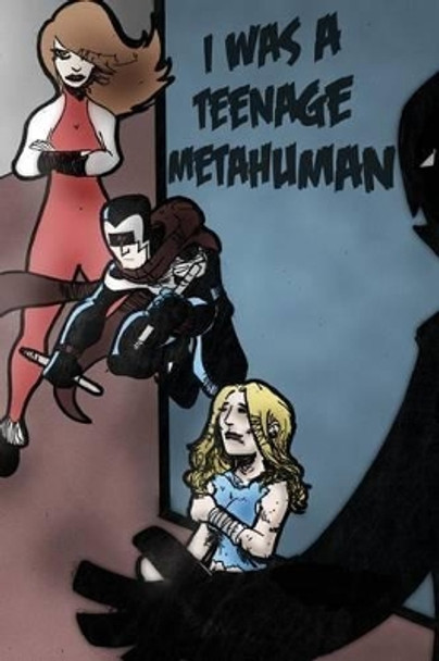 I Was a Teenage Metahuman by Caine Dorr