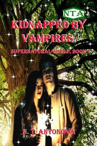 Kidnapped by Vampires: and rescued by a vampire prince N T Antonova 9781078396905